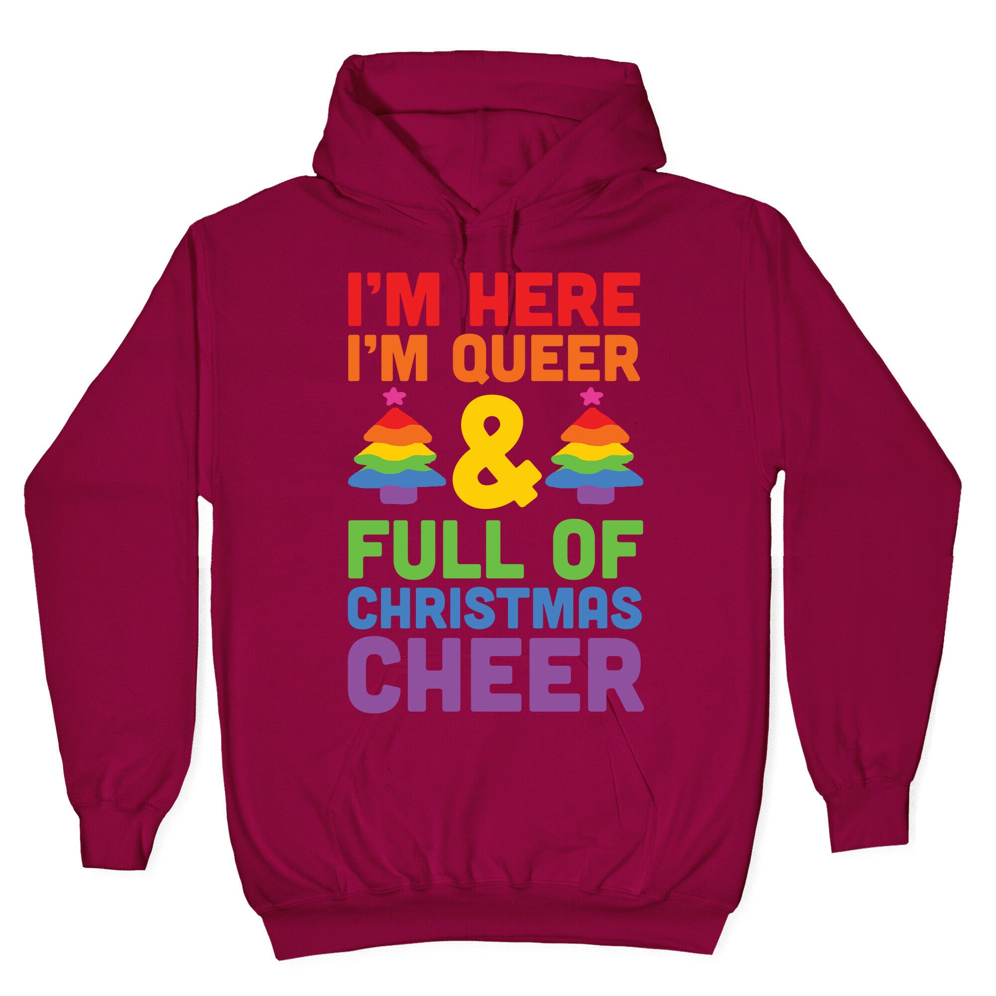I'm Here I'm Queer And I'm Full Of Christmas Cheer Hoodie